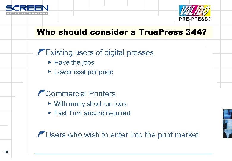Who should consider a True. Press 344? ŁExisting users of digital presses ▶ Have