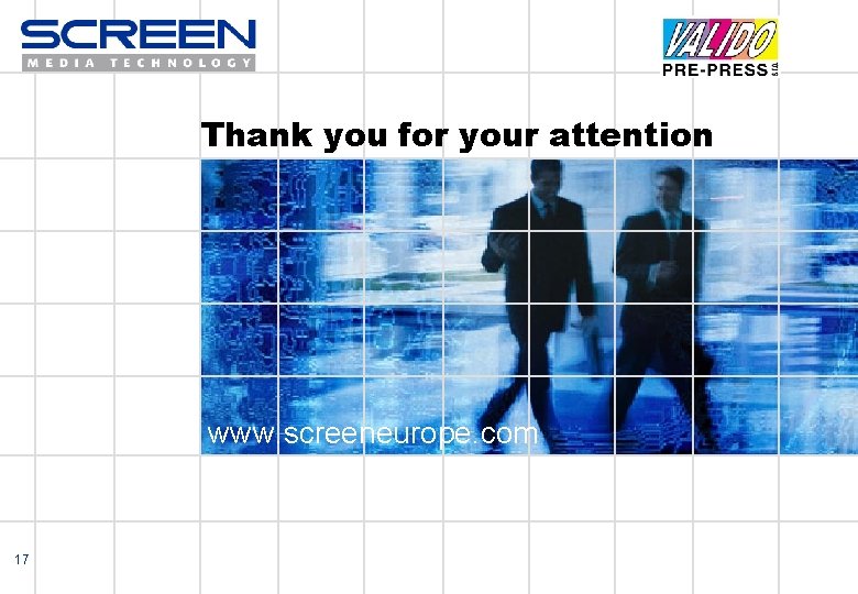 Thank you for your attention www. screeneurope. com 17 