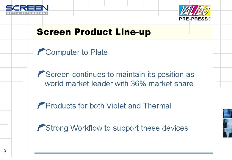 Screen Product Line-up ŁComputer to Plate ŁScreen continues to maintain its position as world