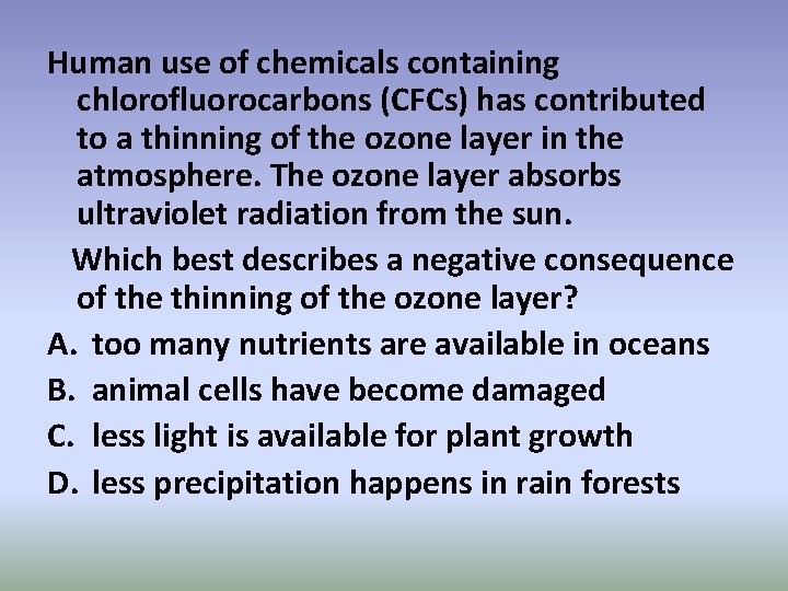 Human use of chemicals containing chlorofluorocarbons (CFCs) has contributed to a thinning of the