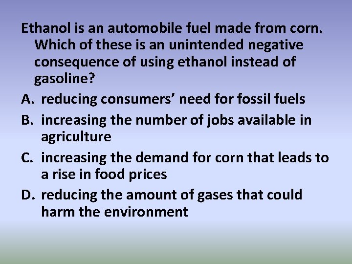 Ethanol is an automobile fuel made from corn. Which of these is an unintended