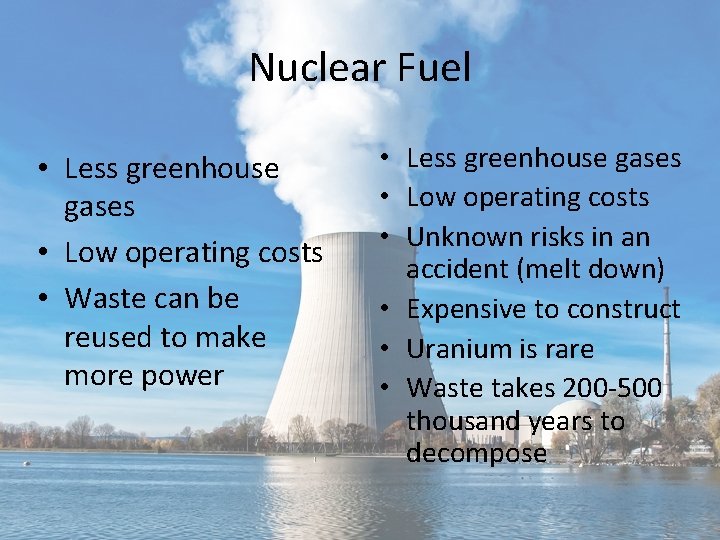 Nuclear Fuel • Less greenhouse gases • Low operating costs • Waste can be