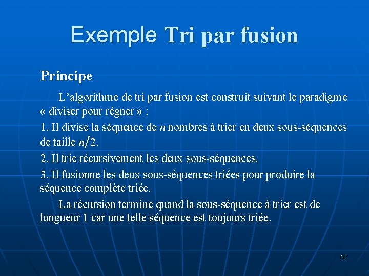 Exemple Tri par fusion Principe L’algorithme de tri par fusion est construit suivant le