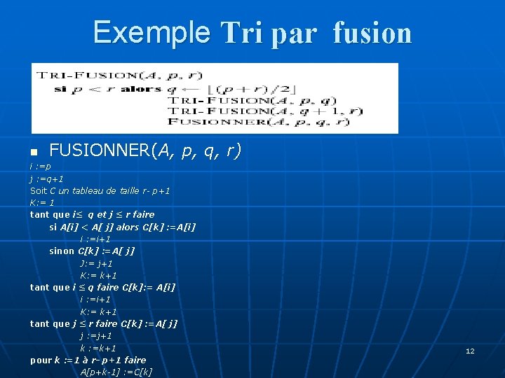 Exemple Tri par fusion n FUSIONNER(A, p, q, r) i : =p j :