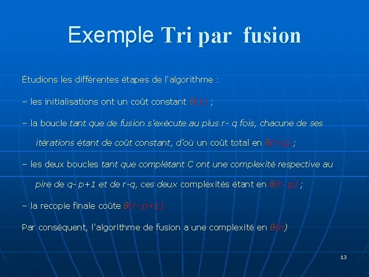 Exemple Tri par fusion Étudions les différentes étapes de l’algorithme : – les initialisations