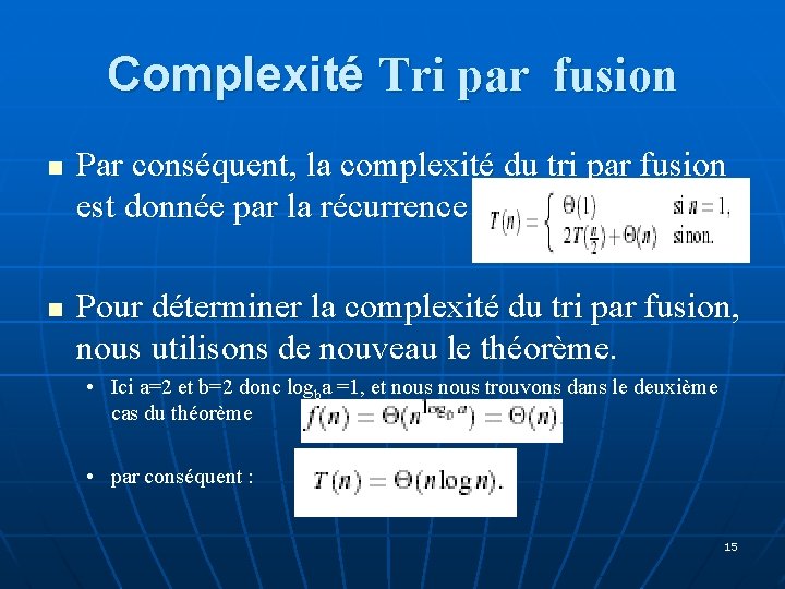 Complexité Tri par fusion n n Par conséquent, la complexité du tri par fusion