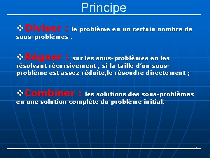 Principe v. Diviser : le problème en un certain nombre de sous-problèmes. v. Régner