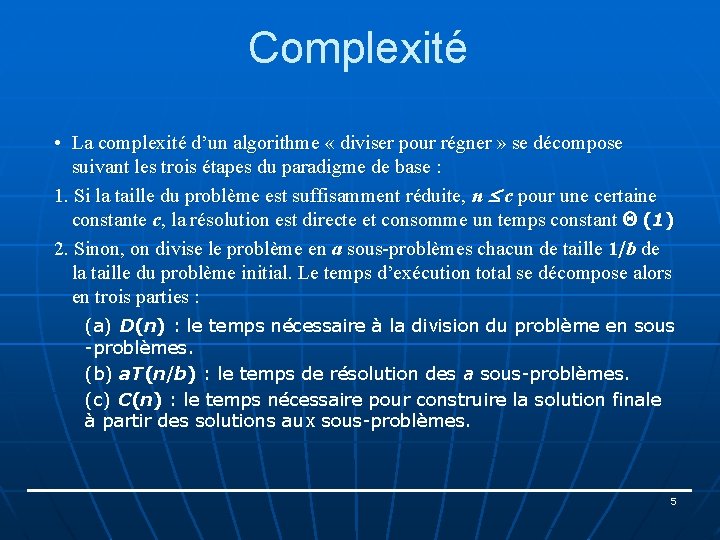 Complexité • La complexité d’un algorithme « diviser pour régner » se décompose suivant