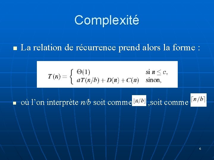 Complexité n La relation de récurrence prend alors la forme : n où l’on