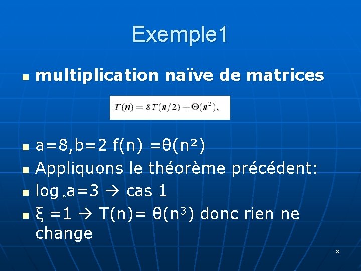 Exemple 1 n n n multiplication naïve de matrices a=8, b=2 f(n) =θ(n²) Appliquons