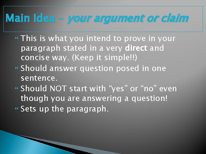 Main Idea – your argument or claim This is what you intend to prove