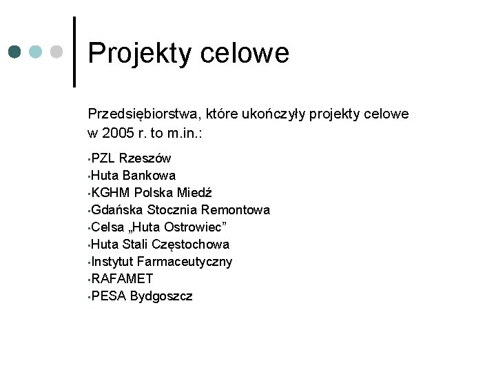 Projekty celowe Przedsiębiorstwa, które ukończyły projekty celowe w 2005 r. to m. in. :