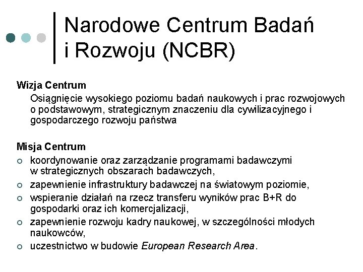 Narodowe Centrum Badań i Rozwoju (NCBR) Wizja Centrum Osiągnięcie wysokiego poziomu badań naukowych i