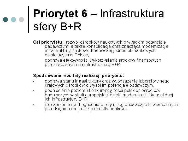 Priorytet 6 – Infrastruktura sfery B+R Cel priorytetu: rozwój ośrodków naukowych o wysokim potencjale