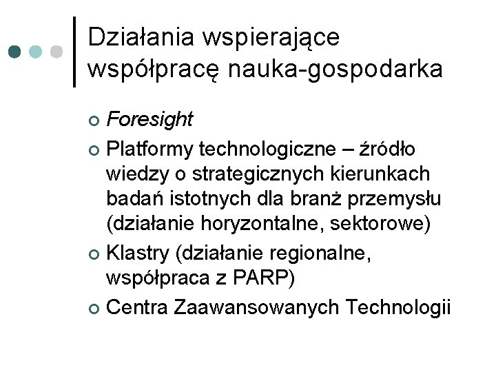 Działania wspierające współpracę nauka-gospodarka Foresight ¢ Platformy technologiczne – źródło wiedzy o strategicznych kierunkach