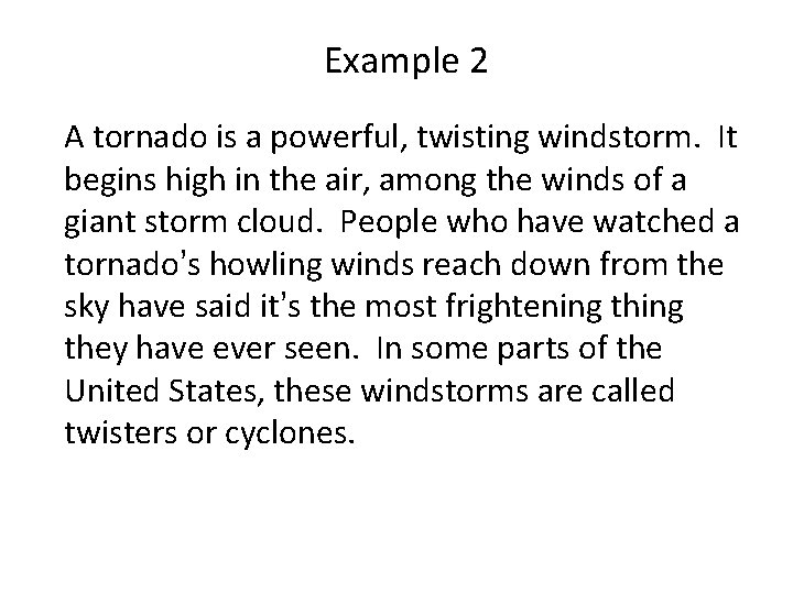 Example 2 A tornado is a powerful, twisting windstorm. It begins high in the