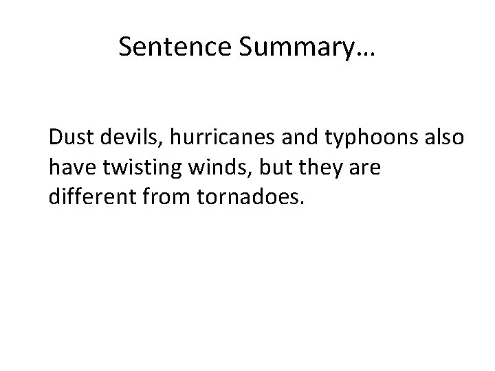 Sentence Summary… Dust devils, hurricanes and typhoons also have twisting winds, but they are