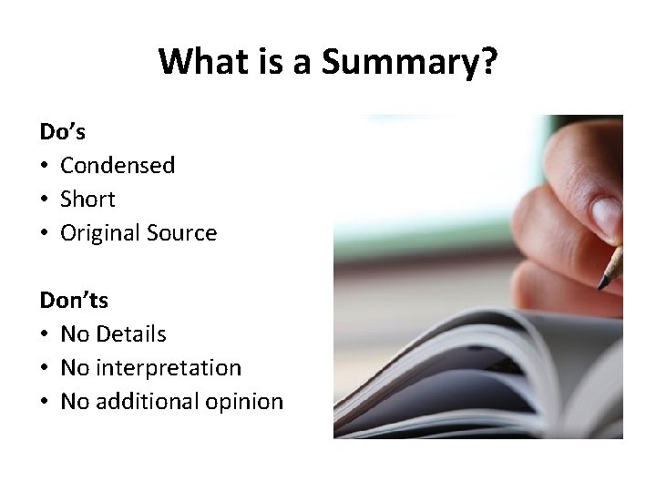 What is a Summary? Do’s • Condensed • Short • Original Source Don’ts •