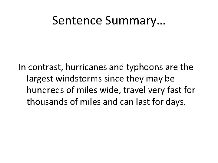 Sentence Summary… In contrast, hurricanes and typhoons are the largest windstorms since they may