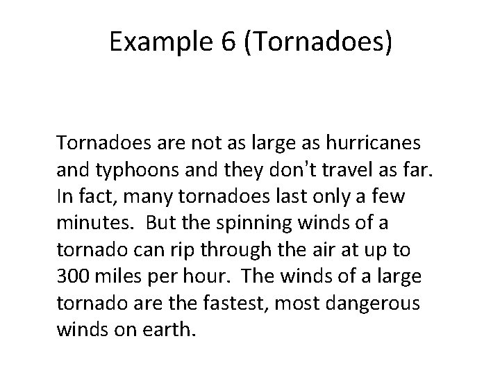 Example 6 (Tornadoes) Tornadoes are not as large as hurricanes and typhoons and they