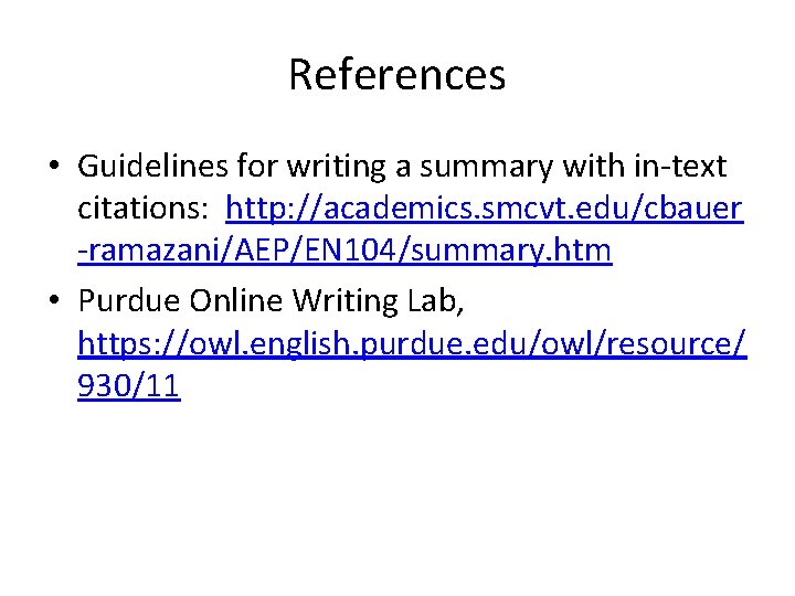 References • Guidelines for writing a summary with in-text citations: http: //academics. smcvt. edu/cbauer