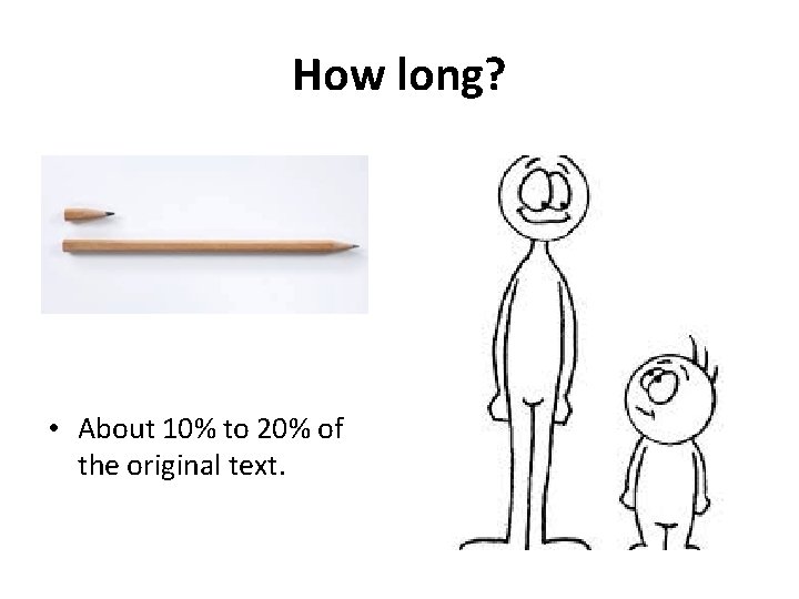 How long? • About 10% to 20% of the original text. 