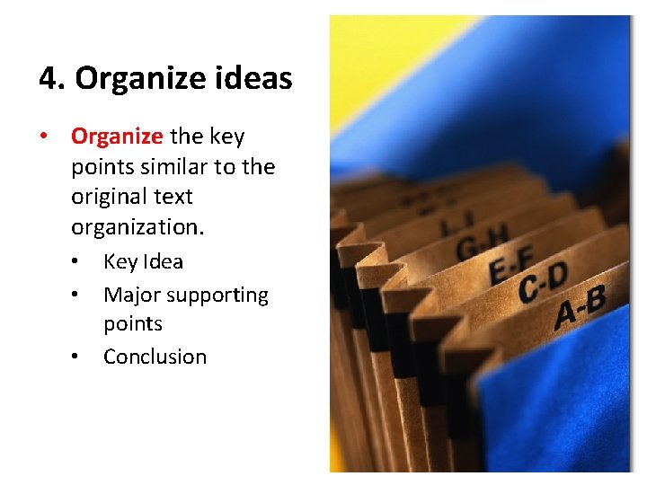 4. Organize ideas • Organize the key points similar to the original text organization.