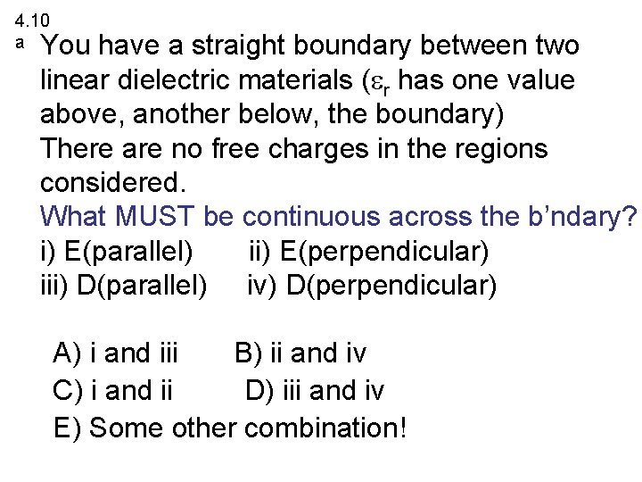 4. 10 a You have a straight boundary between two linear dielectric materials (