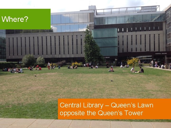 Where? Central Library – Queen’s Lawn opposite the Queen’s Tower 