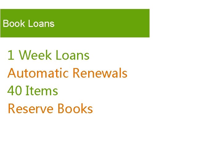 Book Loans 1 Week Loans Automatic Renewals 40 Items Reserve Books 