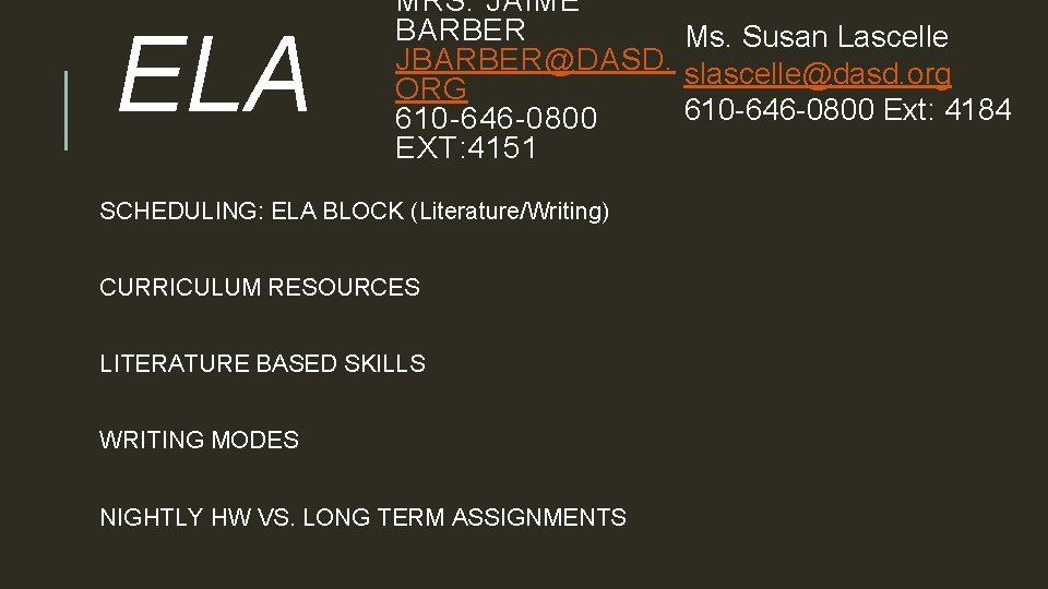ELA MRS. JAIME BARBER Ms. Susan Lascelle JBARBER@DASD. slascelle@dasd. org ORG 610 -646 -0800
