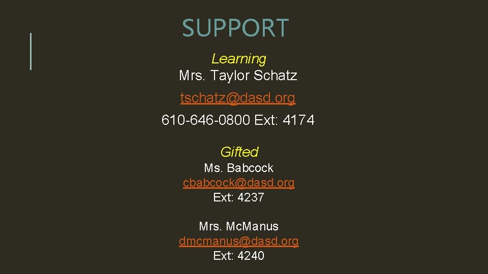 SUPPORT Learning Mrs. Taylor Schatz tschatz@dasd. org 610 -646 -0800 Ext: 4174 Gifted Ms.