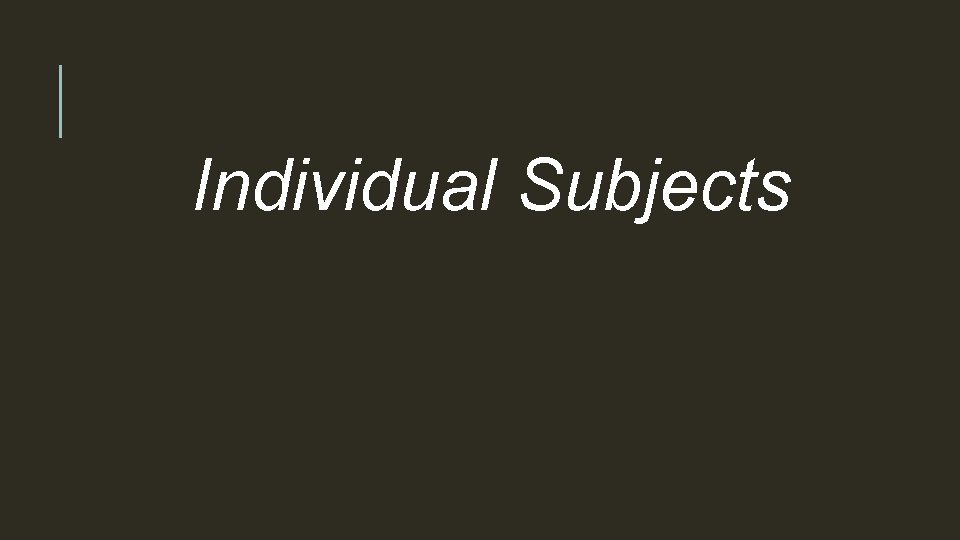 Individual Subjects 