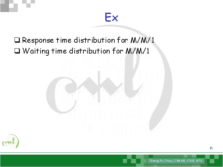 Ex q Response time distribution for M/M/1 q Waiting time distribution for M/M/1 P.