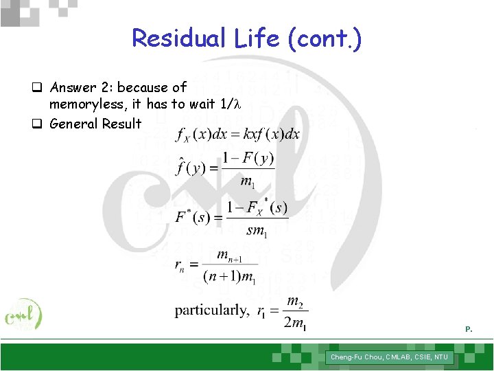 Residual Life (cont. ) q Answer 2: because of memoryless, it has to wait