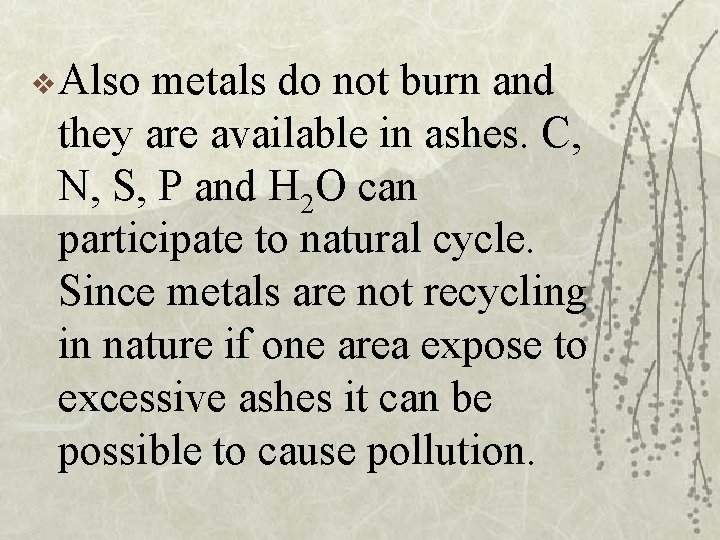 v Also metals do not burn and they are available in ashes. C, N,