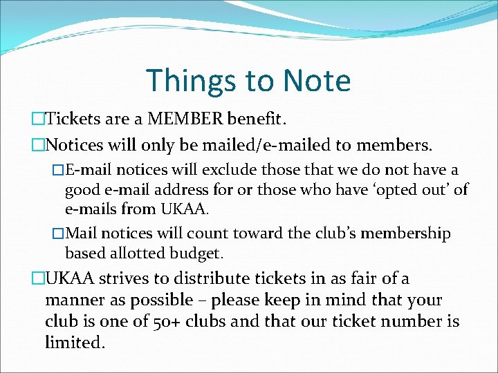 Things to Note �Tickets are a MEMBER benefit. �Notices will only be mailed/e-mailed to