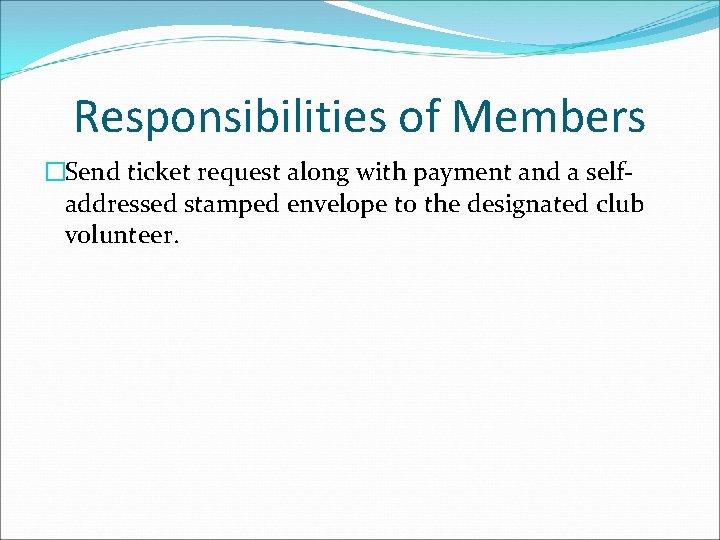 Responsibilities of Members �Send ticket request along with payment and a selfaddressed stamped envelope