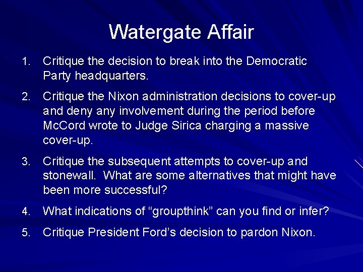 Watergate Affair 1. Critique the decision to break into the Democratic Party headquarters. 2. Watergate Affair 1. Critique the decision to break into the Democratic Party headquarters. 2.