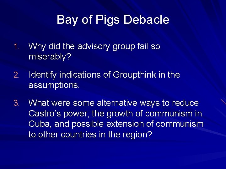 Bay of Pigs Debacle 1. Why did the advisory group fail so miserably? 2. Bay of Pigs Debacle 1. Why did the advisory group fail so miserably? 2.