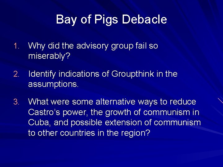 Bay of Pigs Debacle 1. Why did the advisory group fail so miserably? 2.