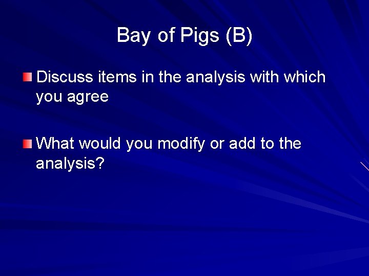 Bay of Pigs (B) Discuss items in the analysis with which you agree What Bay of Pigs (B) Discuss items in the analysis with which you agree What
