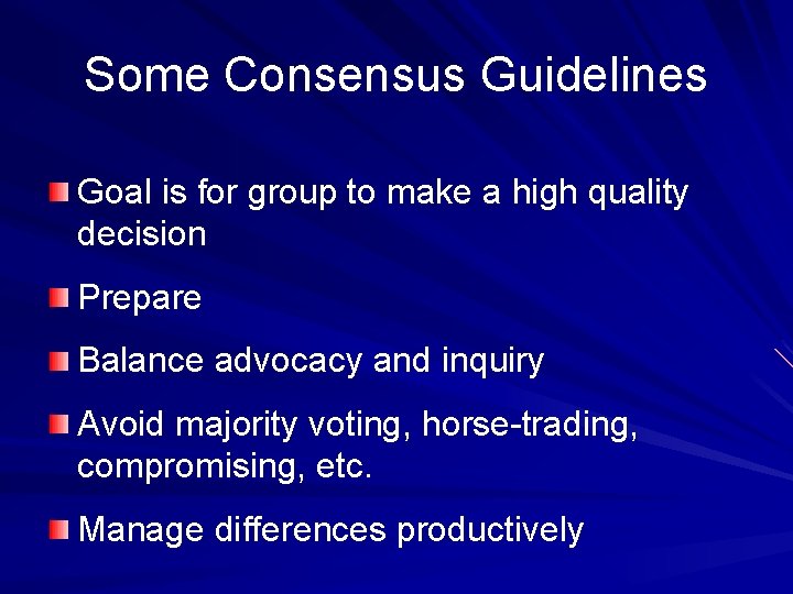 Some Consensus Guidelines Goal is for group to make a high quality decision Prepare Some Consensus Guidelines Goal is for group to make a high quality decision Prepare