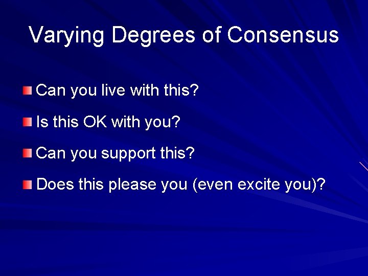 Varying Degrees of Consensus Can you live with this? Is this OK with you? Varying Degrees of Consensus Can you live with this? Is this OK with you?