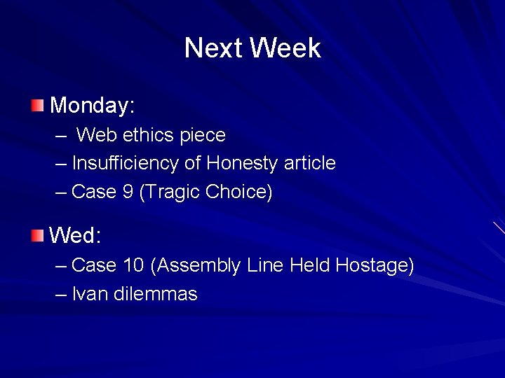 Next Week Monday: – Web ethics piece – Insufficiency of Honesty article – Case