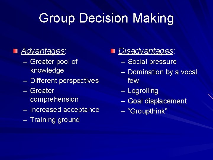Group Decision Making Advantages: – Greater pool of knowledge – Different perspectives – Greater Group Decision Making Advantages: – Greater pool of knowledge – Different perspectives – Greater