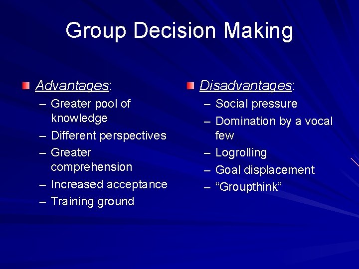 Group Decision Making Advantages: – Greater pool of knowledge – Different perspectives – Greater