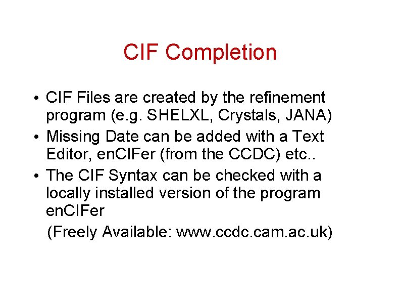 CIF Completion • CIF Files are created by the refinement program (e. g. SHELXL,