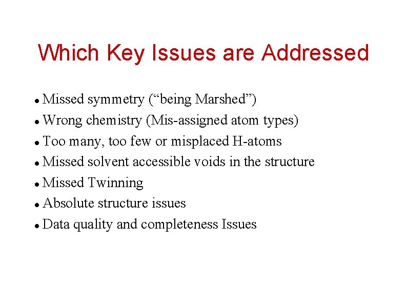 Which Key Issues are Addressed Missed symmetry (“being Marshed”) Wrong chemistry (Mis-assigned atom types)