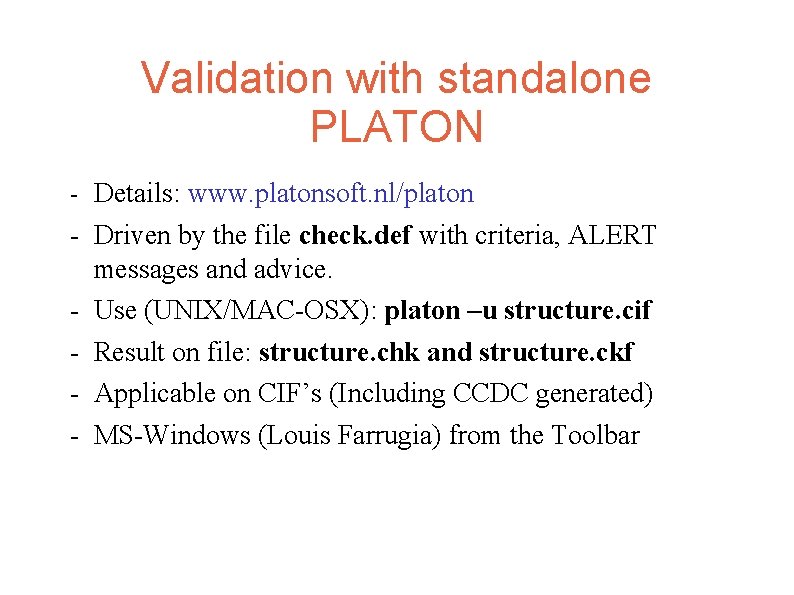 Validation with standalone PLATON - Details: www. platonsoft. nl/platon - Driven by the file